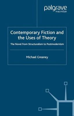 Contemporary Fiction and the Uses of Theory: The Novel from Structuralism to Postmodernism