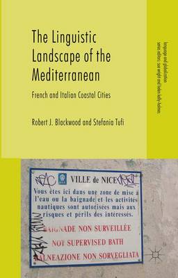 Linguistic Landscape of the Mediterranean: French and Italian Coastal Cities 1st ed. 2015