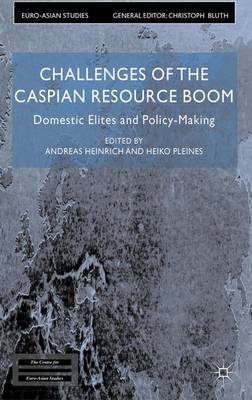 Challenges of the Caspian Resource Boom: Domestic Elites and Policy-making