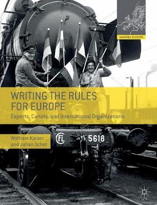 Writing the Rules for Europe: Experts, Cartels, and International Organizations 2014 ed.