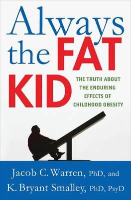 Always the Fat Kid: The Truth About the Enduring Effects of Childhood Obesity