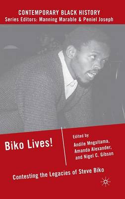 Biko Lives!: Contesting the Legacies of Steve Biko 2008 ed.