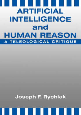 Artificial Intelligence and Human Reason: A Teleological Critique