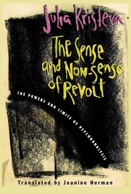 Sense and Non-Sense of Revolt: The Powers and Limits of Psychoanalysis