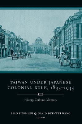 Taiwan Under Japanese Colonial Rule, 18951945: History, Culture, Memory