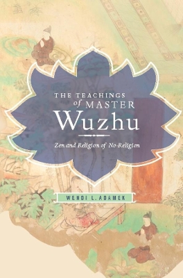 Teachings of Master Wuzhu: Zen and Religion of No-Religion