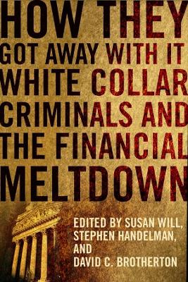 How They Got Away With It: White Collar Criminals and the Financial Meltdown