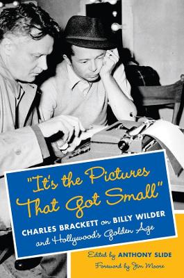 It's the Pictures That Got Small: Charles Brackett on Billy Wilder and Hollywood's Golden Age