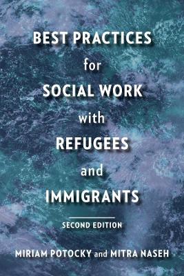 Best Practices for Social Work with Refugees and Immigrants second edition