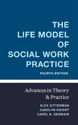Life Model of Social Work Practice: Advances in Theory and Practice fourth edition