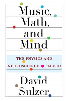 Music, Math, and Mind: The Physics and Neuroscience of Music