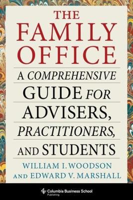 Family Office: A Comprehensive Guide for Advisers, Practitioners, and Students