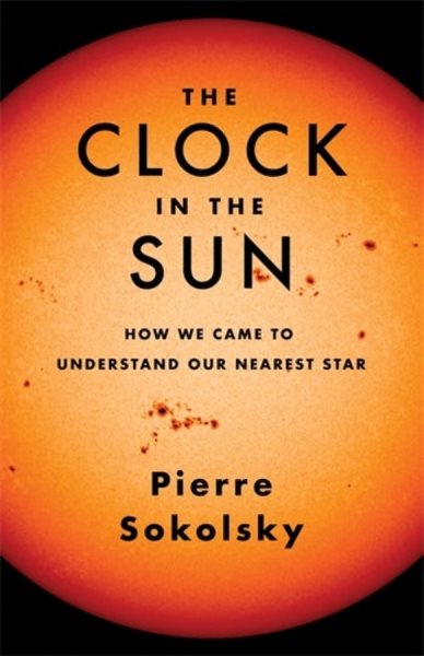 Clock in the Sun: How We Came to Understand Our Nearest Star