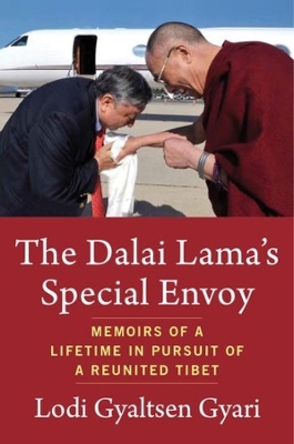Dalai Lama's Special Envoy: Memoirs of a Lifetime in Pursuit of a Reunited Tibet
