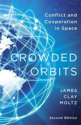 Crowded Orbits: Conflict and Cooperation in Space second edition