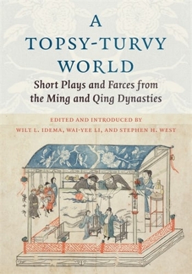 Topsy-Turvy World: Short Plays and Farces from the Ming and Qing Dynasties