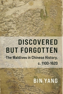 Discovered but Forgotten: The Maldives in Chinese History, c. 1100-1620
