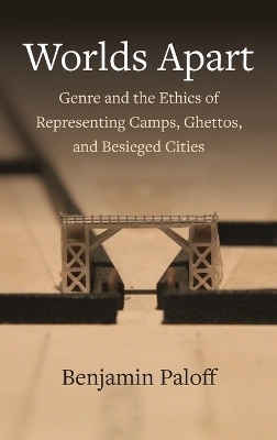 Worlds Apart: Genre and the Ethics of Representing Camps, Ghettos, and Besieged Cities