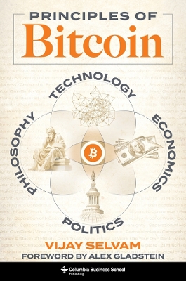 Principles of Bitcoin: Technology, Economics, Politics, and Philosophy