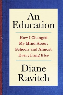 Education: How I Changed My Mind About Schools and Almost Everything Else
