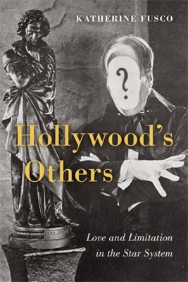 Hollywood's Others: Love and Limitation in the Star System