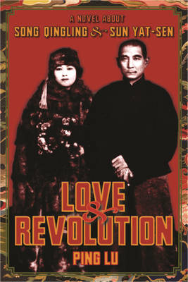 Love and Revolution: A Novel About Song Qingling and Sun Yat-sen