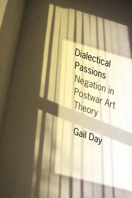 Dialectical Passions: Negation in Postwar Art Theory