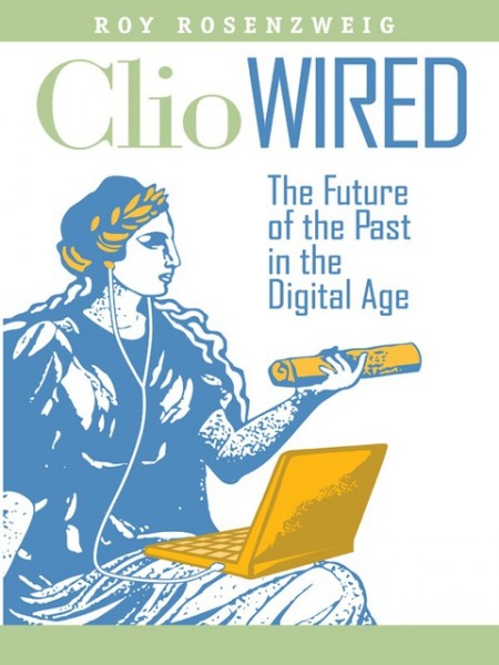 Clio Wired: The Future of the Past in the Digital Age