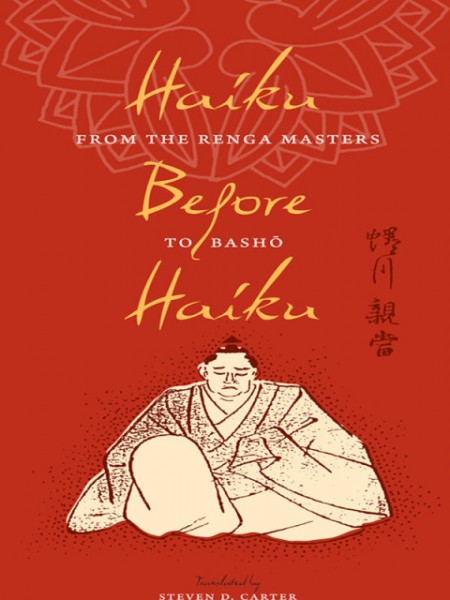 Haiku Before Haiku: From the Renga Masters to Basho