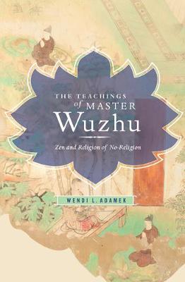 Teachings of Master Wuzhu: Zen and Religion of No-Religion