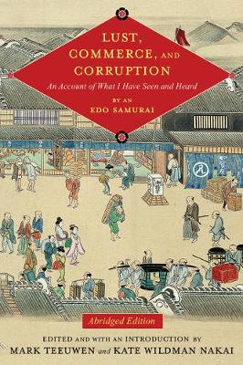 Lust, Commerce, and Corruption: An Account of What I Have Seen and Heard, by an Edo Samurai, Abridged Edition