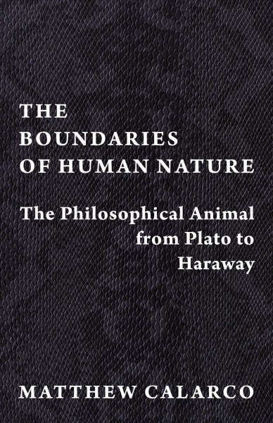 Boundaries of Human Nature: The Philosophical Animal from Plato to Haraway