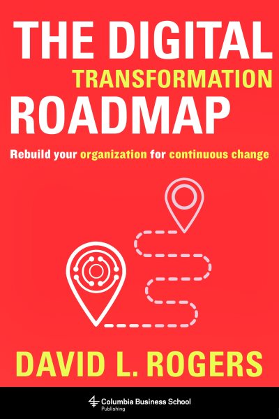 Digital Transformation Roadmap: Rebuild Your Organization for Continuous Change