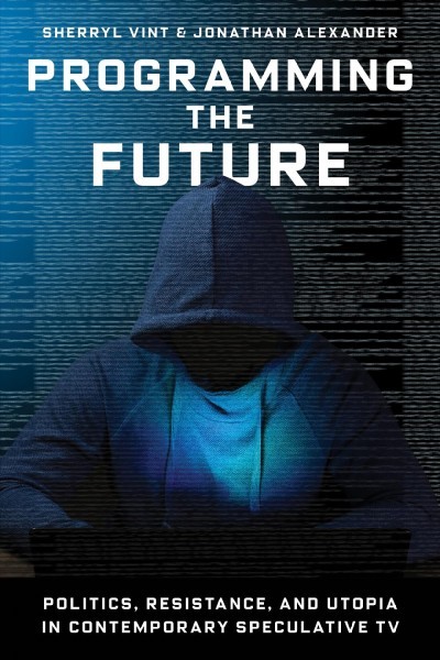 Programming the Future: Politics, Resistance, and Utopia in Contemporary Speculative TV