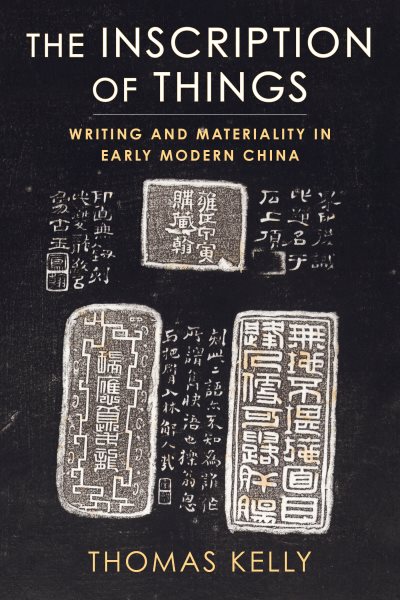Inscription of Things: Writing and Materiality in Early Modern China