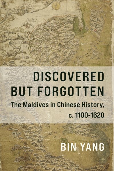 Discovered but Forgotten: The Maldives in Chinese History, c. 1100-1620
