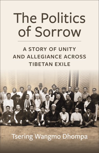 Politics of Sorrow: Unity and Allegiance Across Tibetan Exile