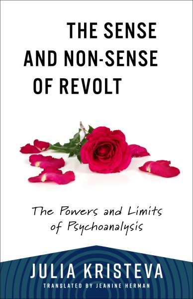 Sense and Non-Sense of Revolt: The Powers and Limits of Psychoanalysis