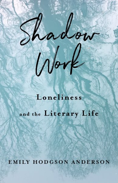 Shadow Work: Loneliness and the Literary Life