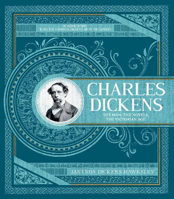 Charles Dickens: The Man, The Novels, The Victorian Age