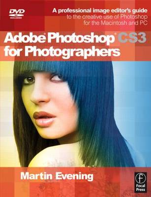Adobe Photoshop CS3 for Photographers: A Professional Image Editor's Guide to the Creative use of Photoshop for the  Macintosh and PC