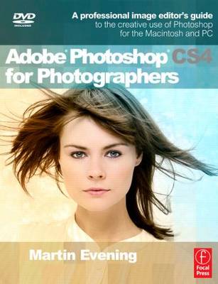 Adobe Photoshop CS4 for Photographers: A Professional Image Editor's Guide to the Creative use of Photoshop for the  Macintosh and PC