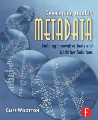 Developing Quality Metadata: Building Innovative Tools and Workflow Solutions