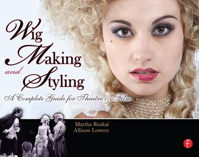 Wig Making and Styling: A Complete Guide for Theatre & Film