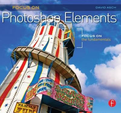 Focus On Photoshop Elements: Focus on the Fundamentals (Focus On Series)