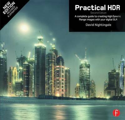 Practical HDR: A complete guide to creating High Dynamic Range images with your Digital SLR 2nd New edition