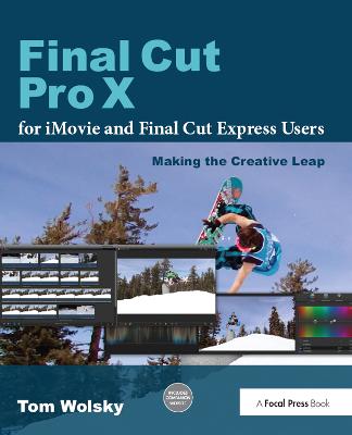 Final Cut Pro X for iMovie and Final Cut Express Users: Making the Creative Leap