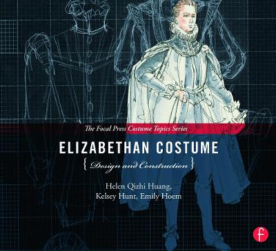 Elizabethan Costume Design and Construction: (The Focal Press Costume Topics Series)
