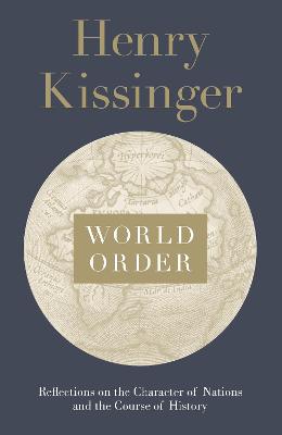 World Order: Reflections on the Character of Nations and the Course of History