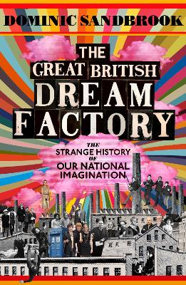 Great British Dream Factory: The Strange History of Our National Imagination